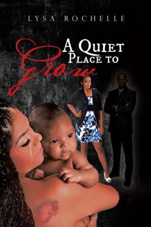 A Quiet Place to Grow de Lysa Rochelle