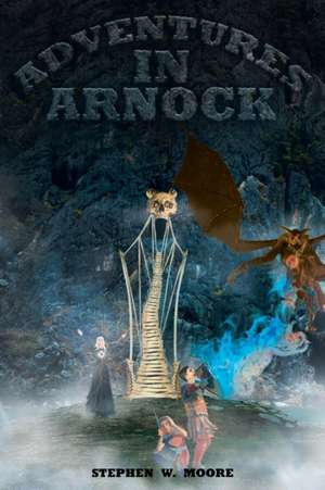 Adventures in Arnock de Stephen W. Moore