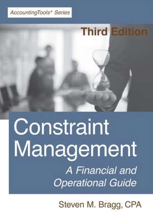 Constraint Management: A Financial and Operational Guide de Steven M. Bragg