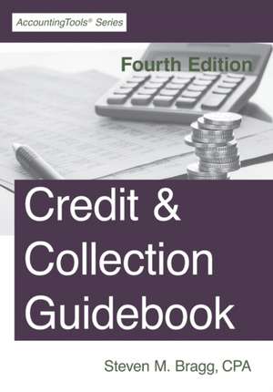 Credit & Collection Guidebook: Fourth Edition de Steven M. Bragg