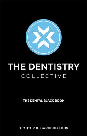 The Dentistry Collective de Timothy R Garofolo