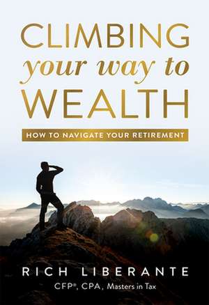 Climbing Your Way to Wealth de Rich Liberante