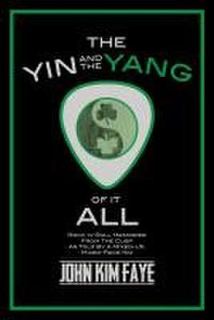 The Yin and the Yang of It All de John Kim Faye