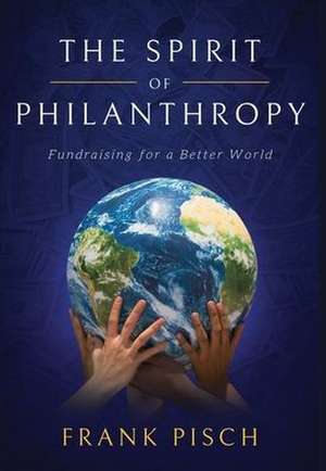 The Spirit of Philanthropy de Frank Pisch