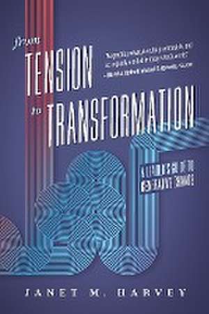 From Tension to Transformation de Janet M. Harvey