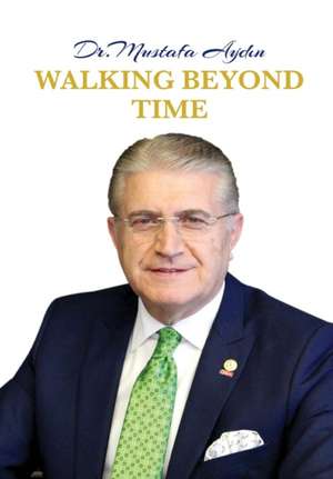 Walking Beyond Time de Mustafa Aydin