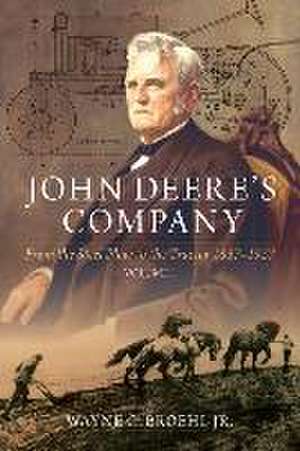 John Deere's Company - Volume 1: From the Steel Plow to the Tractor 1837 - 1927 de Wayne G. Broehl