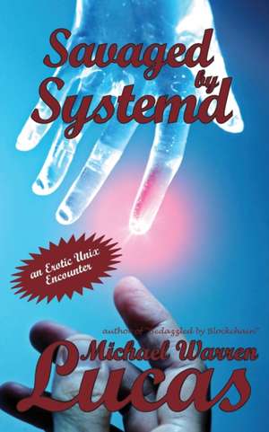 Savaged by Systemd de Michael Warren Lucas