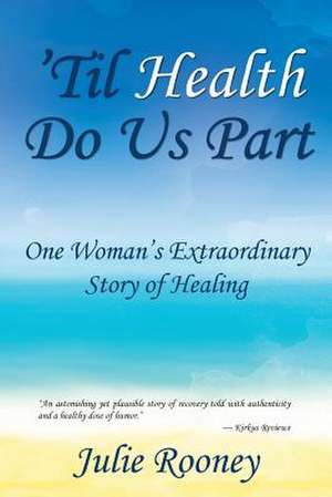 'Til Health Do Us Part de Julie Rooney