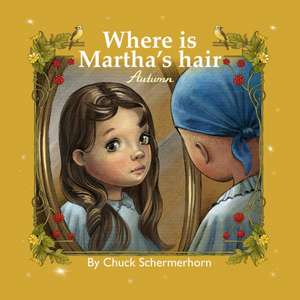 Where Is Martha's Hair? de Chuck Schermerhorn