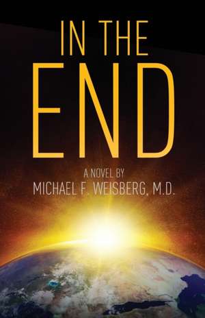 In The End de M. D. Michael Weisberg