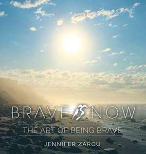 Brave Is Now de Jennifer Zarou