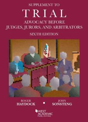 Supplement to Trial Advocacy Before Judges, Jurors, and Arbitrators de John O. Sonsteng