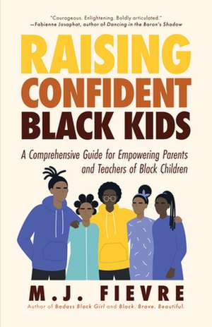 Raising Confident Black Kids: A Comprehensive Guide for Empowering Parents and Teachers of Black Children de M.J. Fievre