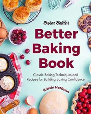 Baker Bettie's Better Baking Book de Kristin Hoffman