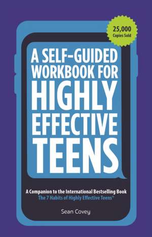A Self-Guided Workbook for Highly Effective Teens de Sean Covey