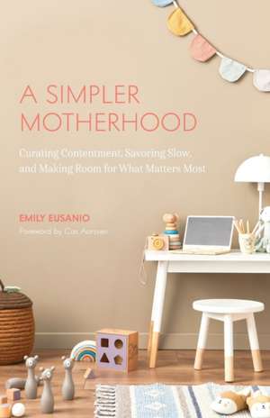 A Simpler Motherhood de Emily Eusanio