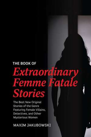 The Book of Extraordinary Femme Fatale Stories de Maxim Jakubowski