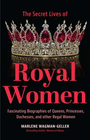 Secret Lives of Royal Women de Marlene Wagman-Geller