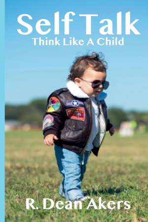 Self Talk, Think Like A Child de R Dean Akers