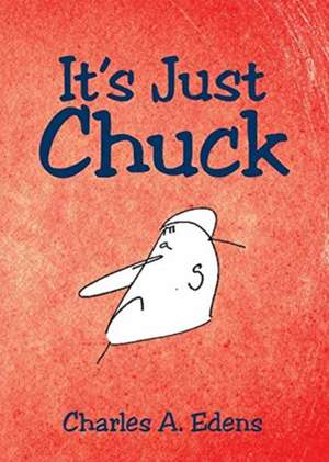 It's Just Chuck de CharlesA. Edens