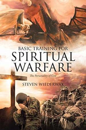 Basic Training for Spiritual Warfare de Steven Wiederwax