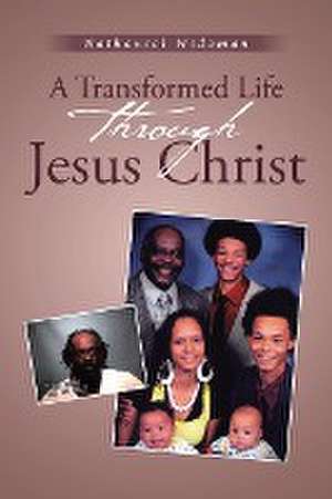 A Transformed Life through Jesus Christ de Nathaniel Wideman