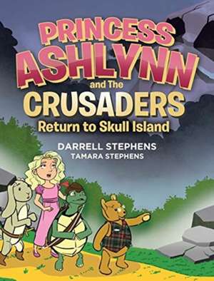 Princess Ashlynn and The Crusaders Return to Skull Island de Darrell Stephens