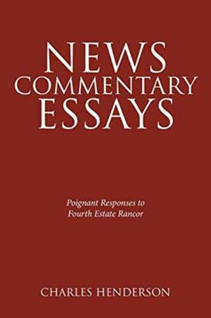 News Commentary Essays - Poignant Responses to Fourth Estate Rancor. de Charles Henderson