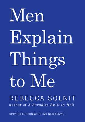 Men Explain Things to Me Updated Edition de Rebecca Solnit