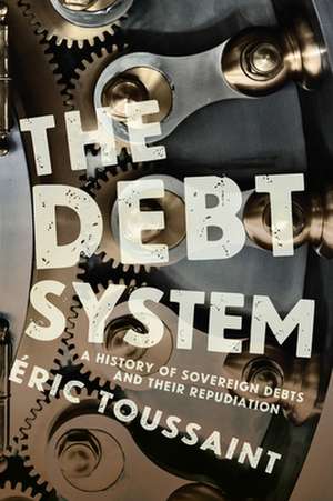 The Debt System: A History of Sovereign Debts and Their Repudiation de Eric Toussaint