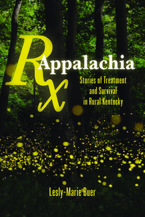 RX Appalachia: Stories of Treatment and Survival in Rural Kentucky de Lesly-Marie Buer