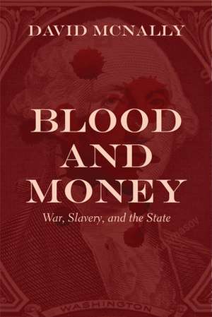 Blood and Money: War, Slavery, and the State de David McNally