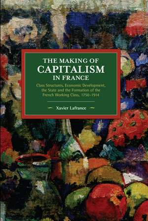 Making of Capitalism in France de Xavier LaFrance