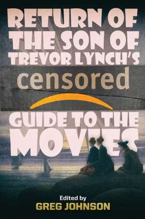 Return of the Son of Trevor Lynch's CENSORED Guide to the Movies de Trevor Lynch