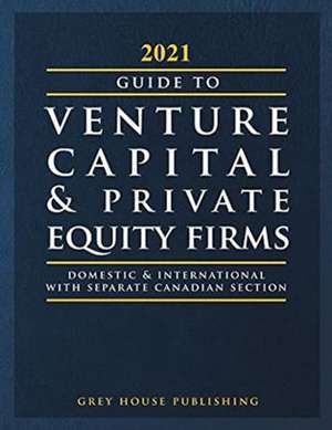 Guide to Venture Capital & Private Equity Firms, 2021 de Laura Mars