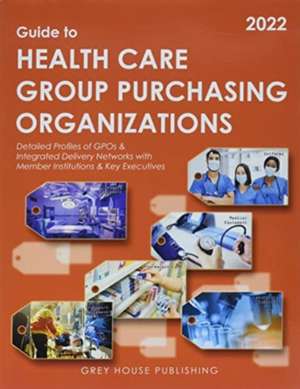 Guide to Healthcare Group Purchasing Organizations, 2022 de Laura Mars