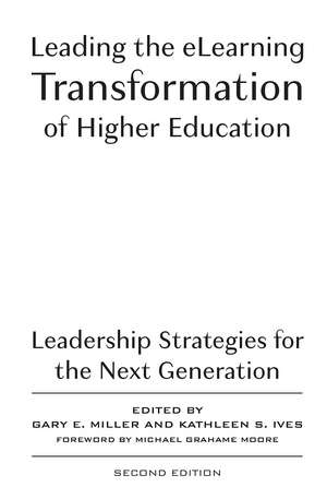 Leading the eLearning Transformation of Higher Education: Leadership Strategies for the Next Generation de Gary E. Miller