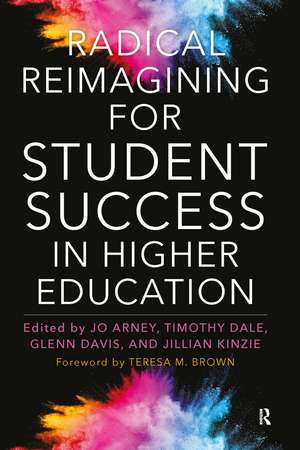 Radical Reimagining for Student Success in Higher Education de Jo Arney