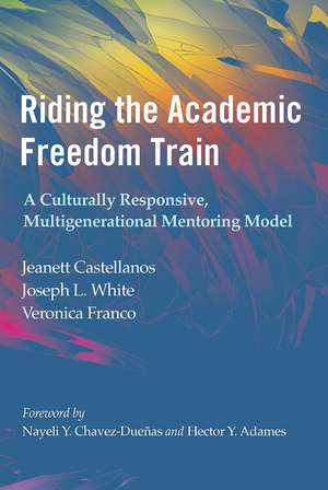 Riding the Academic Freedom Train: A Culturally Responsive, Multigenerational Mentoring Model de Jeanett Castellanos