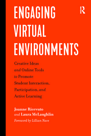 Engaging Virtual Environments: Creative Ideas and Online Tools to Promote Student Interaction, Participation, and Active Learning de Joanne Ricevuto
