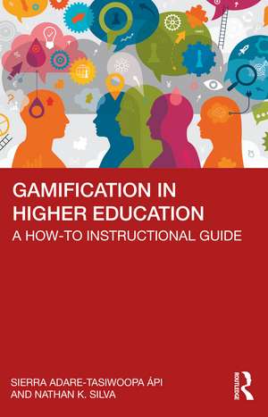 Gamification in Higher Education: A How-To Instructional Guide de Sierra Adare-Tasiwoopa ápi