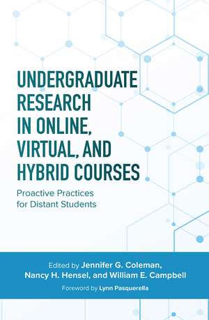 Undergraduate Research in Online, Virtual, and Hybrid Courses: Proactive Practices for Distant Students de Jennifer C. Coleman