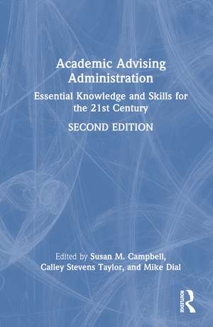 Academic Advising Administration: Essential Knowledge and Skills for the 21st Century de Susan M. Campbell