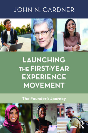 Launching the First-Year Experience Movement: The Founder's Journey de John N. Gardner