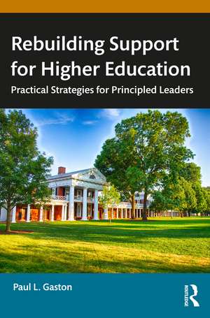 Rebuilding Support for Higher Education: Practical Strategies for Principled Leaders de Paul L. Gaston