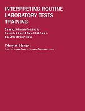 Interpreting Routine Laboratory Tests Training: Shinshu University Method to Correctly Interpret Blood Cell Counts and Biochemistry Data de Takayuki Honda