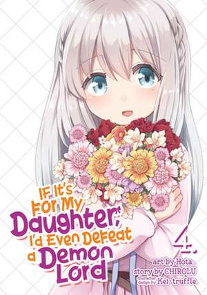 If It's for My Daughter, I'd Even Defeat a Demon Lord (Manga) Vol. 4 de Chirolu