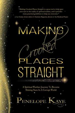 Making Crooked Places Straight: A Spiritual Warfare Journey to Become Shining Stars in a Corrupt World de Penelope Kaye