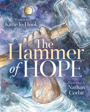 The Hammer of Hope de Katie Jo Hook